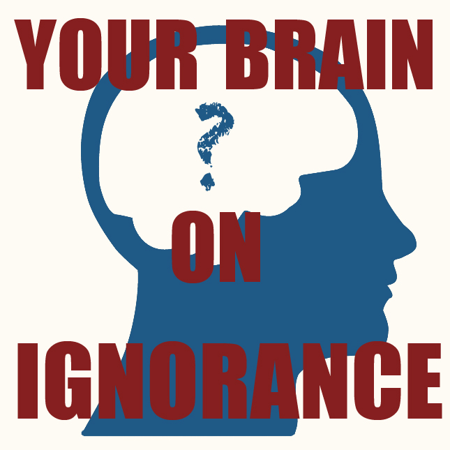 YourBrainOnIgnorance